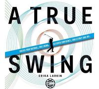 Erika Zwetkow Larkin A True Swing (Tascabile)