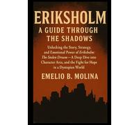 Eriksholm: A Guide Through the Shadows: Unlocking the Story, Strategy, and Emotional Power of Eriksholm: The Stolen Dream-A Deep Dive into Character Arcs,and the Fight for Hope in a Dystopian World