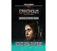 ERIKSHOLM THE STOLEN DREAM: Ultimate New Strategy & Walkthrough Guide (100% Helpful): Emotional, Tactical, and Deep, Inspirations, Protagonists, Story, and More!