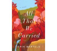 Erin Bartels All That We Carried - A Novel (Tascabile)