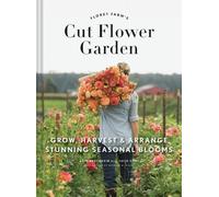 Erin Benzakein Floret Farm's Cut Flower Garden: Grow, Harvest (Copertina rigida)