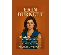 ERIN BURNETT: Speaking Truth in Real Time - From Wall Street to World Affairs