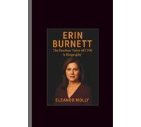 Erin Burnett: The Fearless Voice of CNN-A Biography