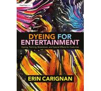 Erin Carignan Dyeing for Entertainment: Dyeing, Painting, Breakdown, (Tascabile)