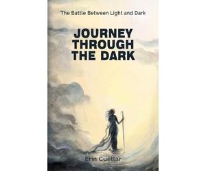 Erin Cuellar Journey Through The Dark : the Battle Between Light and (Tascabile)