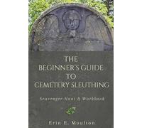 Erin E Moulton The Beginner's Guide to Cemetery Sleuthing (Tascabile)