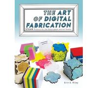 Erin E Riley The Art of Digital Fabrication (Tascabile)