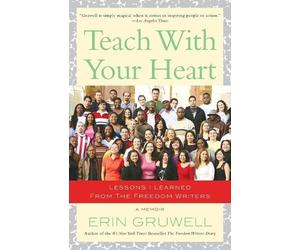 Erin Gruwell Teach with Your Heart (Tascabile)