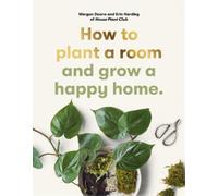 Erin Harding Morgan Doane How to plant a room (Tascabile)