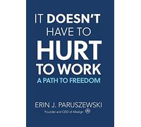 Erin J Paruszewski It Doesn't Have to Hurt to Work (Copertina rigida)