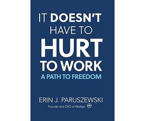 Erin J Paruszewski It Doesn't Have to Hurt to Work (Copertina rigida)