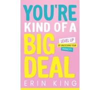 Erin King You're Kind of a Big Deal: Level Up by Unlocking Yo (Copertina rigida)