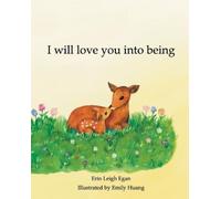 Erin Leigh Egan I Will Love You Into Being (Tascabile)