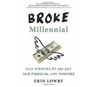 Broke Millennial: Stop Scraping By and Get Your Financial Life Together