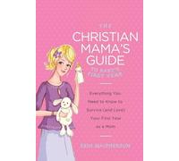 Erin MacPherson The Christian Mama's Guide to Baby's First Year (Tascabile)