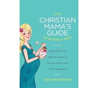 Erin MacPherson The Christian Mama's Guide to Having a Baby (Tascabile)