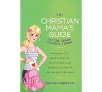 Erin MacPherson The Christian Mama's Guide to the Grade School Years (Tascabile)