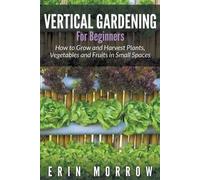 Erin Morrow Vertical Gardening For Beginners (Tascabile)