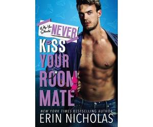 Erin Nicholas Why You Should Never Kiss Your Roommate (Tascabile)