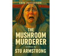 ERIN PATTERSON - THE MUSHROOM MURDERER