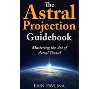 Erin Pavlina The Astral Projection Guidebook (Tascabile)