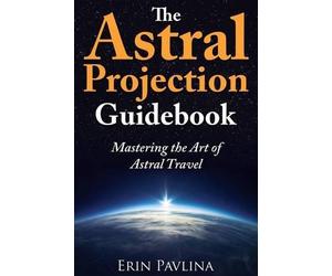 Erin Pavlina The Astral Projection Guidebook (Tascabile)