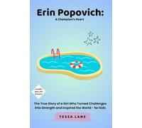 Erin Popovich: A Champion's Heart: The True Story of a Girl Who Turned Challenges into Strength and Inspired the World