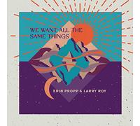 Erin Propp & Larry Roy - We Want All The Same Things