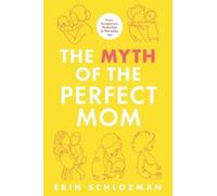 Erin Schlozman The Myth of the Perfect Mom (Tascabile)