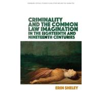 Erin Sheley Criminality and the Common Law Imagination in the 18th a (Tascabile)