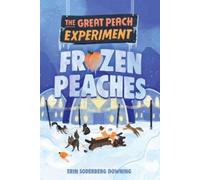 Erin Soderberg Downing The Great Peach Experiment 3: Frozen Peaches (Tascabile)
