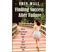 Erin Wall Finding Success After Failure (Tascabile)