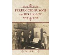 Erinn E. Knyt Ferruccio Busoni and His Legacy (Tascabile)