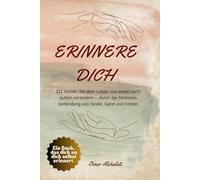 ERINNERE DICH: In 111 Seiten zu Heilung , innerer Ruhe und deiner wahren Essenz - durch die Verbindung von Seele, Geist und Körper