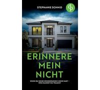 Erinnere mein nicht | Ein düsterer Suspense Psychothriller: Wenn du keine Erinnerungen mehr hast - wem kannst du trauen?
