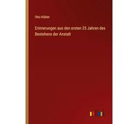 Erinnerungen aus den ersten 25 Jahren des Bestehens der Anstalt