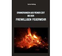 Erinnerungen aus meiner Zeit bei der Freiwilligen Feuerwehr