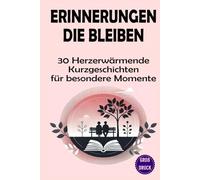 Erinnerungen die bleiben: 30 herzerwärmende Kurzgeschichten in Großschrift für besondere Momente