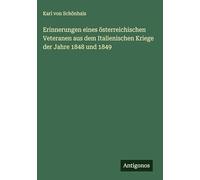 Erinnerungen eines österreichischen Veteranen aus dem Italienischen Kriege der Jahre 1848 und 1849