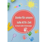 Erinnerungsbuch KITA - "Danke für unsere tolle KITA-Zeit - Ein Buch voller Erinnerungen": Freundebuch zum Ausfüllen für bis zu 40 KITA Kinder - Erinnerungen, Wünsche und Fotos sammeln