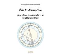Éris la disruptive: Une planète naine dans la toute puissance