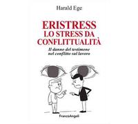 Eristress. Lo stress da conflittualità. Il danno del testimone nel conflitto sul lavoro