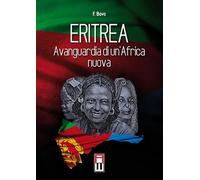 Eritrea, avanguardia di un'Africa nuova. Storia, attualità ed avvenire di una giovane nazione