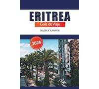 Eritrea Guía de viaje 2026: Descubre gemas ocultas, cultura, historia, aventuras y experiencias únicas en África Oriental