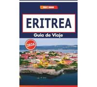 Eritrea Guía De Viaje 2026: Explorando paisajes costeros, rutas históricas, artes tradicionales y rutas culinarias en el noreste de África