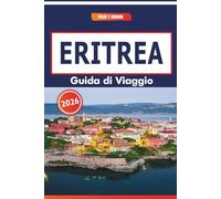 Eritrea Guida Di Viaggio 2026: Esplorando paesaggi costieri, percorsi storici, arti tradizionali e percorsi culinari nell'Africa nord-orientale