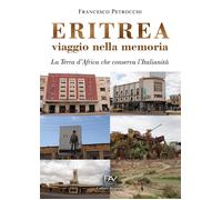 Eritrea viaggio nella memoria. La terra d'Africa che conserva l'italianità