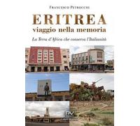 Eritrea viaggio nella memoria. La terra d'Africa che conserva l'italianità