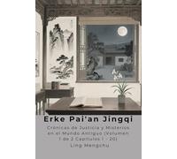 Erke Pai'an Jingqi: Crónicas de Justicia y Misterios en el Mundo Antiguo (Volumen 1 de 2 Capítulos 1 - 20)