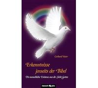Erkenntnisse Jenseits Der Bibel: Die Menschliche Existenz Aus Der Sicht Gottes